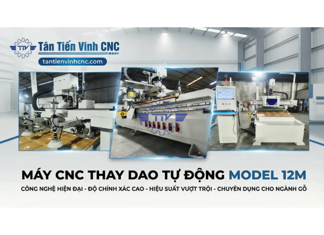 MÁY CNC THAY DAO TỰ ĐỘNG MODEL 12M
